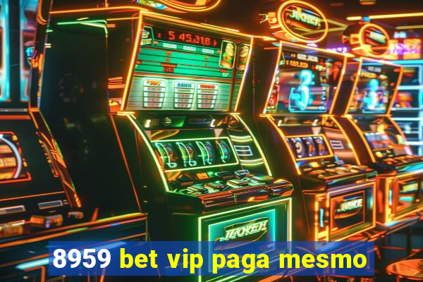 8959 bet vip paga mesmo